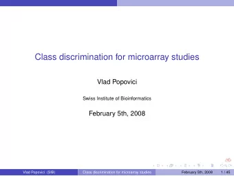 Class discrimination for microarray studies  Vlad Popovici  Swiss Institute of Bioinformatics