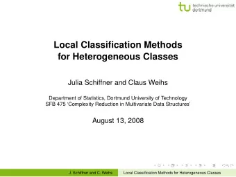 Local Classification Methods  for Heterogeneous Classes  Julia Schiffner and Claus Weihs