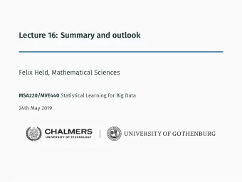 Lecture 16: Summary and outlook  Felix Held, Mathematical Sciences MSA220/MVE440 Statistical
