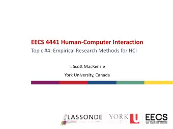EECS 4441 Human-Computer Interaction  Topic #4: Empirical Research Methods for HCI  I. Scott