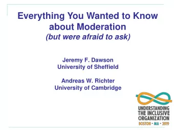 Everything You Wanted to Know  about Moderation  (but were afraid to ask)  Jeremy F. Dawson
