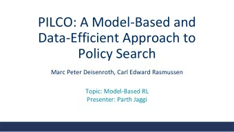 PILCO: A Model-Based and  Data-Efficient Approach to  Policy Search  Marc Peter Deisenroth, Carl
