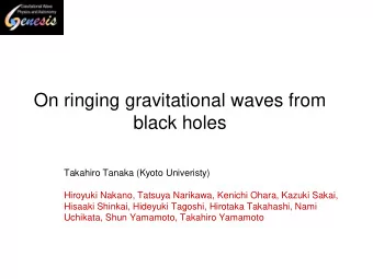 On ringing gravitational waves from  black holes  Takahiro Tanaka (Kyoto Univeristy)  Hiroyuki
