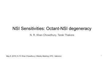 NSI Sensitivities: Octant-NSI degeneracy  N. R. Khan Chowdhury, Tarak Thakore  1 May 9, 2019 | N.