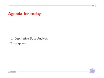 Agenda for today  1. Descriptive Data Analysis  2. Graphics  XploRe  Descriptive Data Analysis  1-2
