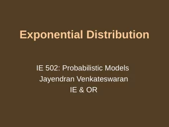 Exponential Distribution  IE 502: Probabilistic Models  Jayendran Venkateswaran  IE &amp; OR