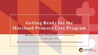 Getting Ready for the  Maryland Prim ary Care Program  Maryland Academy of Family Practice