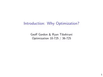 Introduction: Why Optimization?  Geoff Gordon &amp; Ryan Tibshirani  Optimization 10-725 / 36-725