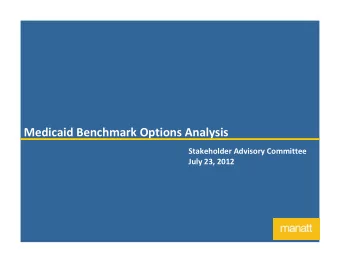 Medicaid Benchmark Options Analysis  Stakeholder Advisory Committee  July 23, 2012  Overview
