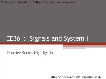 EE361:  Signals and System II  Fourier Series Highlights  http://www.ee.unlv.edu/~b1morris/ee361/