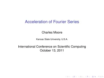 Acceleration of Fourier Series  Charles Moore  Kansas State University, U.S.A.  International