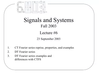 Signals and Systems  Fall 2003  Lecture #6  23 September 2003  1.  CT Fourier series reprise,