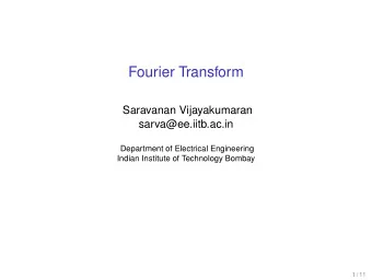 Fourier Transform  Saravanan Vijayakumaran  sarva@ee.iitb.ac.in  Department of Electrical