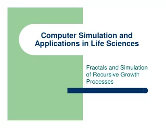 Computer Simulation and  Applications in Life Sciences  Fractals and Simulation  of Recursive