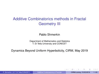 Additive Combinatorics methods in Fractal  Geometry III  Pablo Shmerkin  Department of Mathematics