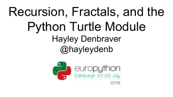 Recursion, Fractals, and the  Python Turtle Module  Hayley Denbraver  @hayleydenb  Hello!  Photo