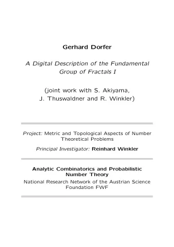 Gerhard Dorfer  A Digital Description of the Fundamental  Group of Fractals I  (joint work with S.