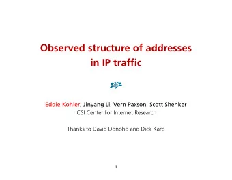 Observed structure of addresses  in IP traffic    Eddie Kohler, Jinyang Li, Vern Paxson, Scott