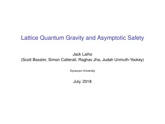 Lattice Quantum Gravity and Asymptotic Safety  Jack Laiho  (Scott Bassler, Simon Catterall, Raghav