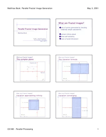What are Fractal Images?  sets of points generated by iterating  Parallel Fractal Image Generation
