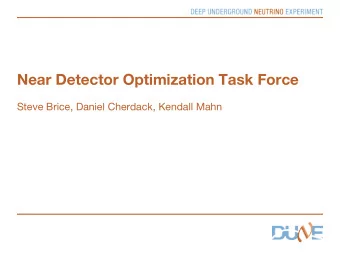 Near Detector Optimization Task Force  Steve Brice, Daniel Cherdack, Kendall Mahn  Draft Charge to