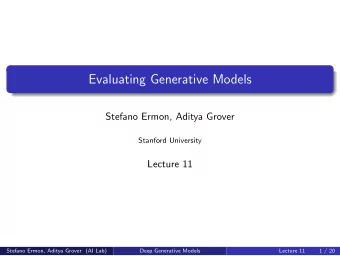 Evaluating Generative Models  Stefano Ermon, Aditya Grover  Stanford University  Lecture 11