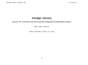 Hodge theory  lecture 16: Currents and the Poincar  e-Dolbeault-Grothendieck lemma  NRU HSE,