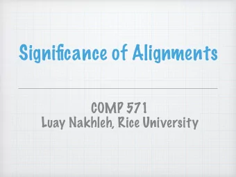 Significance of Alignments  COMP 571  Luay Nakhleh, Rice University  Hypothesis Testing for