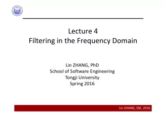 Lecture 4  Filtering in the Frequency Domain  Lin ZHANG, PhD  School of Software Engineering