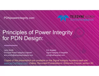 Principles of Power Integrity  for PDN Design:  Larry Smith  Eric Bogatin  Principal Power