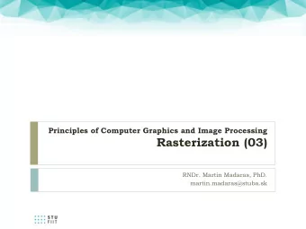 Rasterization (03)  RNDr. Martin Madaras, PhD.  martin.madaras@stuba.sk  Last lessons summary  2