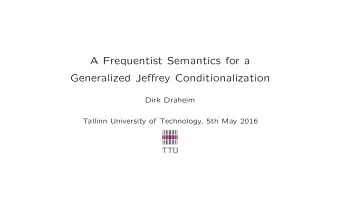 A Frequentist Semantics for a  Generalized Jeffrey Conditionalization  Dirk Draheim  Tallinn
