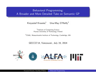 Behavioral Programming:  A Broader and More Detailed Take on Semantic GP Krzysztof Krawiec 1