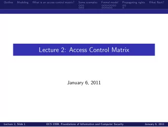 Lecture 2: Access Control Matrix  January 6, 2011  Lecture 2, Slide 1  ECS 235B, Foundations of