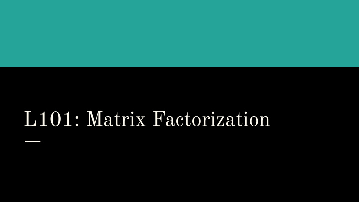 l101 matrix factorization in a nutshell matrix