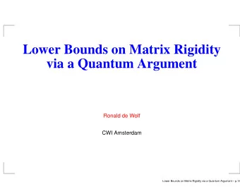 Lower Bounds on Matrix Rigidity  via a Quantum Argument  Ronald de Wolf  CWI Amsterdam  Lower