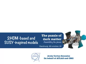 2HDM  HDM-based and dark matter  SUSY-inspired models  Assembling the pieces Hamburg, 29.october.18