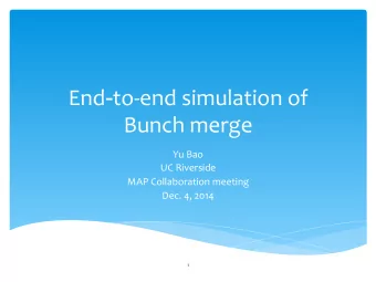 End - to-end  simulation  of      Bunch  merge    Yu  Bao    UC