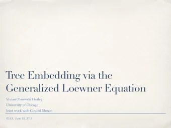 T  ree Embedding via the  Generalized Loewner Equation  Vivian Olsiewski Healey  University of