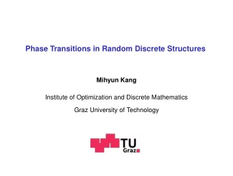 Phase Transitions in Random Discrete Structures  Mihyun Kang  Institute of Optimization and