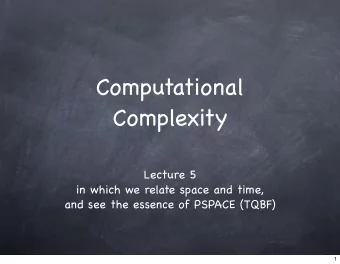 Computational  Complexity  Lecture 5  in which we relate space and time,  and see the essence of