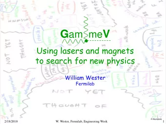 G am me V  Using lasers and magnets  to search for new physics  William Wester  Fermilab  H