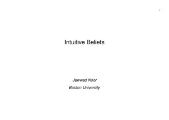 Intuitive Beliefs  Jawwad Noor  Boston University  2  Introduction  Economics: rational beliefs