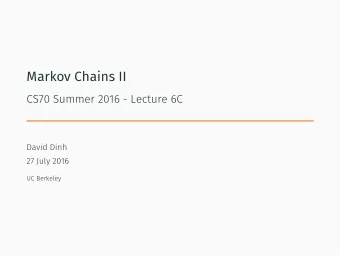 Markov Chains II  CS70 Summer 2016 - Lecture 6C  David Dinh  27 July 2016  UC Berkeley  Agenda