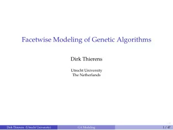 Facetwise Modeling of Genetic Algorithms  Dirk Thierens  Utrecht University  The Netherlands 1/ ??
