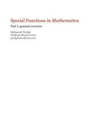 Special Functions in Mathematica  Part I: general overview  Oleksandr Pavlyk  Wolfram Research Inc.