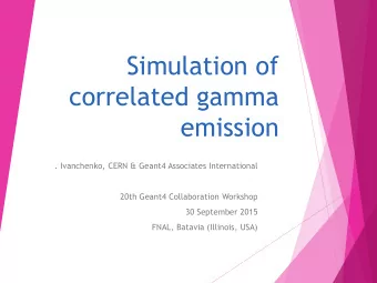 Simulation of  correlated gamma  emission  . Ivanchenko, CERN &amp; Geant4 Associates International