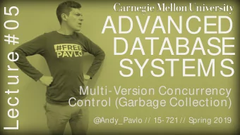 ADVANCED  DATABASE  SYSTEMS  Multi-Version Concurrency  Control (Garbage Collection)  @  Andy_Pavlo