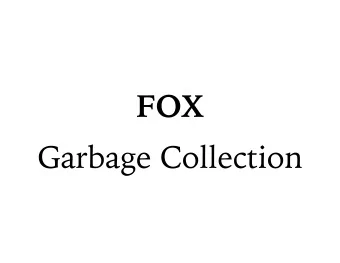 FOX  Garbage Collection  FOX / GC  Example 1  ex1: garbage at end let x  = (1, 2) , y  = let tmp =
