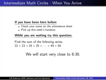 Intermediate Math Circles - When You Arrive  If you have been here before  Check your name on the
